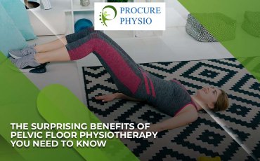 The Surprising Benefits of Pelvic Floor Physiotherapy You Need to Know
